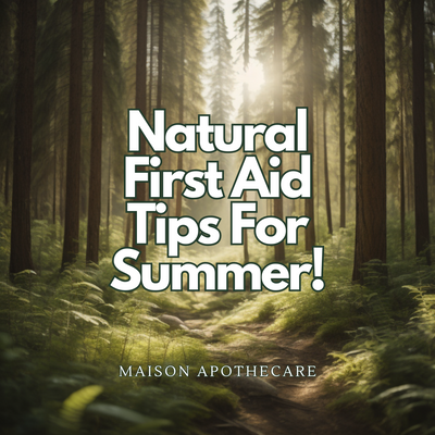 Natural First Aid Tips For Summer!